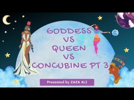 ZaZa Ali Live: Goddess Vs Queen Vs Concubine Pt 3/3
