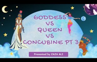 ZaZa Ali Live: Goddess Vs Queen Vs Concubine Pt 3/3