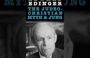 Jung & The Judeo-Christian Myth – Edward Edinger About The Myth Underlying Our Civilization