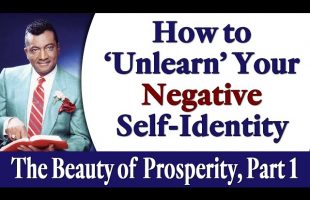 How to Unlearn Your Negative Self Identity –  Rev. Ike’s The Beauty of Prosperity, Part 1