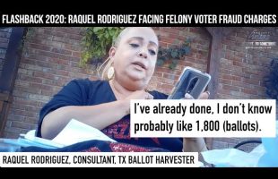 FLASHBACK 2020: Raquel Rodriguez Facing Felony Voter Fraud Charges for Illegal Ballot Harvesting