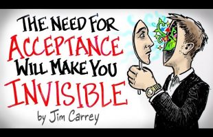 the NEED for Acceptance Will Make You INVISIBLE – Jim Carrey