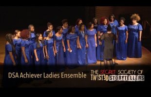The Secret Society Of Twisted Storytellers – “SOUL FOOD” – DSA Achiever Ladies Ensemble