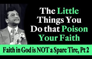 The Little Things You Do that Poison Your Faith – Rev. Ike’s Faith in God is NOT a Spare Tire, Pt 2