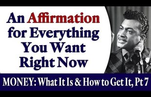 An Affirmation for Everything You Want Right Now – Rev. Ike’s MONEY: What Is It and How to Get It, 7