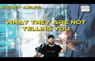 What they are not telling you – SITREP 4 18 22