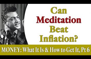 Can Meditation Beat Inflation? Rev. Ike’s MONEY: What Is It and How to Get It, Part 6