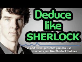 The Science of Deduction – 7 Techniques to Deduce like Sherlock Holmes