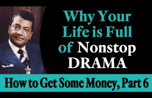 Why Your Life is Full of Nonstop Drama – Rev. Ike’s How to Get Some Money, Part 6