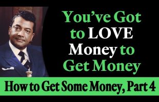 You’ve Got to Love Money to Get Money – Rev. Ike’s How to Get Some Money, Part 4