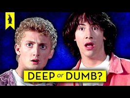 Bill & Ted’s Excellent Adventure: Is It Deep or Dumb?
