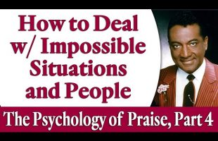 How to Deal with Impossible Situations and People – Rev. Ike’s The Psychology of Praise, Part 4