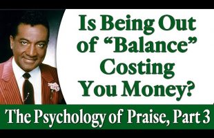 Is Being Out of “Balance” Costing You Money? Rev. Ike’s The Psychology of Praise, Part 3