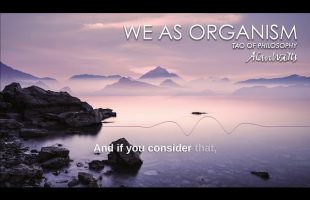 Alan Watts | Tao of Philosophy | (We As Organism excerpt)
