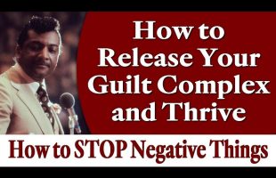 How to Release Your Guilt Complex and Thrive – Rev. Ike’s How to STOP Negative Things