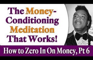 The Money-Conditioning Meditation that Works! – Rev. Ike’s How to Zero In On Money, Part 6