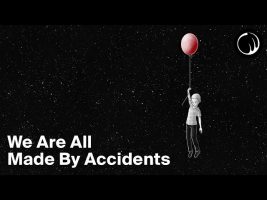 We Are All Made By Accidents