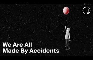 We Are All Made By Accidents