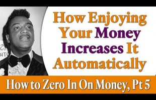 How Enjoying Your Money Increases It Automatically – Rev. Ike’s How to Zero In On Money, Part 5