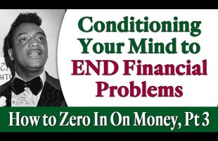 Conditioning Your Mind to End Financial Problems – Rev. Ike’s How to Zero In On Money, Part 3