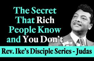 The Secret that Rich People Know and You Don’t – Rev. Ike’s The Disciple Series – Judas