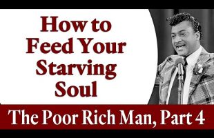 How to Feed Your Starving Soul – Rev. Ike’s The Poor Rich Man, Part 4
