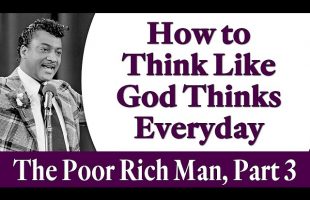How to Think Like God Thinks Everyday – Rev. Ike’s The Poor Rich Man, Part 3