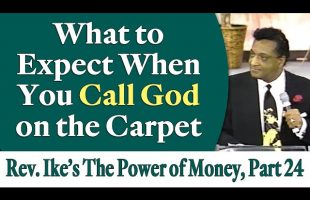 What to Expect When You Call God on the Carpet – Rev. Ike’s The Power of Money Seminar, Part 24
