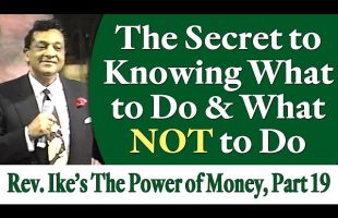 The Secret to Knowing What to Do and What NOT to Do – Rev. Ike’s The Power of Money Seminar, Part 19