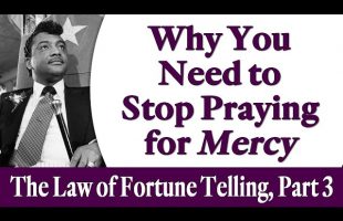 Why You Need to Stop Praying for Mercy – Rev. Ike’s The Law of Fortune Telling, Part 3