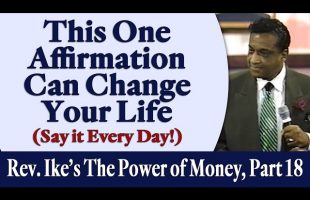 This One Affirmation Can Change Your Life – Rev. Ike’s The Power of Money Seminar, Part 18