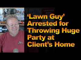 ‘Lawn Guy’ Arrested for Throwing Huge Party at Client’s Home