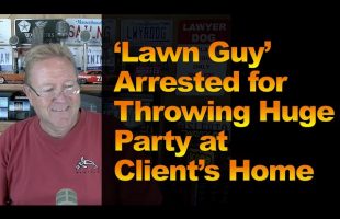 ‘Lawn Guy’ Arrested for Throwing Huge Party at Client’s Home