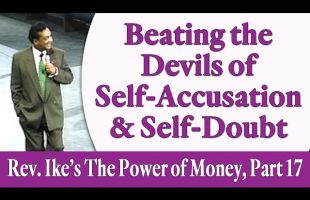 Beating the Devils of Self-Accusation & Self-Doubt – Rev. Ike’s The Power of Money Seminar, Pt 17