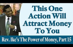 The One Action Will Attract More Money to You – Rev. Ike’s The Power of Money Seminar, Part 15