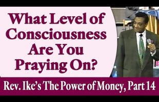 What Level of Consciousness Are Your Praying On? Rev. Ike’s The Power of Money Seminar, Part 14