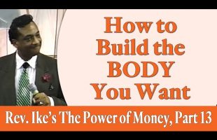 How to Build the Body You Want – Rev. Ike’s The Power of Money Seminar, Part 13
