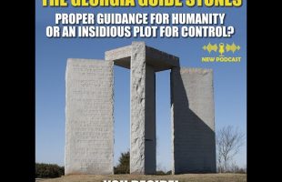 Podcast – The Georgia Guidestones | Proper Guidance for Humanity or an Insidious Plot for Control?