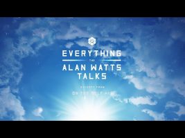 Alan Watts | Everything: The Alan Watts Talks | On The Self (excerpt)