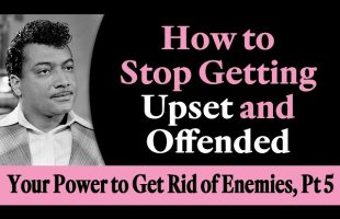 How to Stop Getting Upset and Offended – Rev. Ike’s Your Power to Get Rid of Your Enemies, Part 5