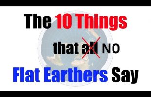 The 10 Things All Flat Earthers Say DEBUNKED