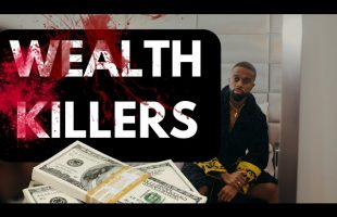 WHAT IS KILLING YOUR WEALTH? ( 4 THINGS THAT ARE ROBBING YOU)