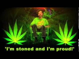 I’m Stoned and I’m Proud! If there’s a problem, that’s your problem, not mine (Terence Mckenna)