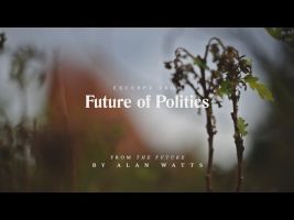 Alan Watts | The Future | Future of Politics (excerpt)