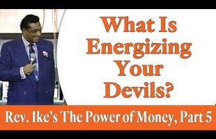 What is Energizing Your Devils? – Rev. Ike’s The Power of Money Seminar, Part 5