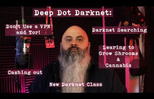 Search the Darknet, Learning Grow Ops, Don’t use a VPN and Tor, New Darknet Class – Deep Dot Darknet