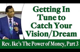 Getting In Tune to Catch Your Vision/Dream – Rev. Ike’s The Power of Money Seminar, Part 3