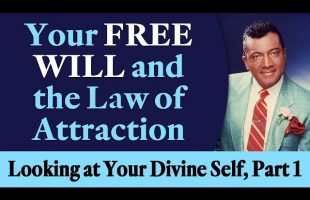 Your Free Will and the Law of Attraction – Rev. Ike’s Looking at Your Divine Self, Part 1