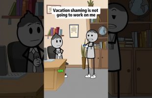 Vacation shaming is not going to work on me #animations #manager
