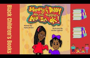 Black Children’s Books (Read Aloud) Mommy and Daddy Are Not Together And I’m Ok by Nykia Ward